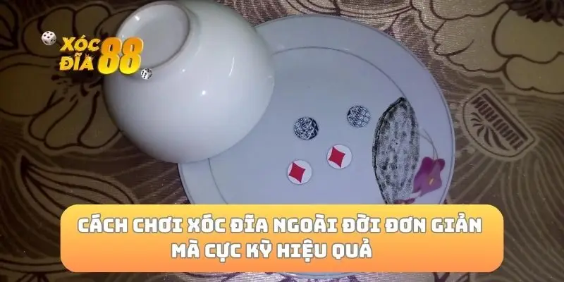 Cách chơi xóc đĩa ngoài đời đơn giản mà cực kỳ hiệu quả