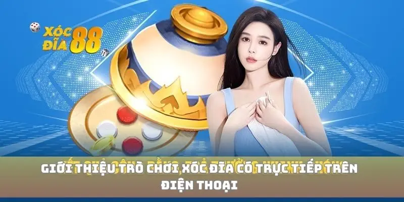 Giới thiệu trò chơi xóc đĩa có trực tiếp trên điện thoại