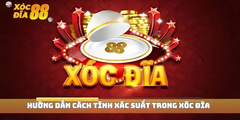 Hướng dẫn cách tính xác suất trong xóc đĩa