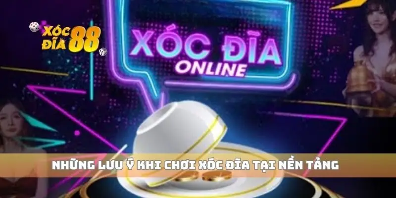 Những lưu ý khi chơi xóc đĩa tại nền tảng