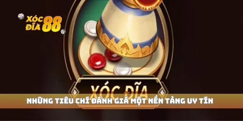 Những tiêu chí đánh giá một nền tảng uy tín